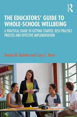 Educators' Guide to Whole-school Wellbeing - Denise M Quinlan