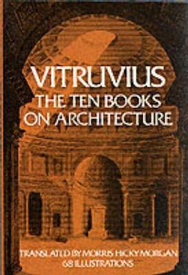 Vitruvius. The Ten Books On Architecture