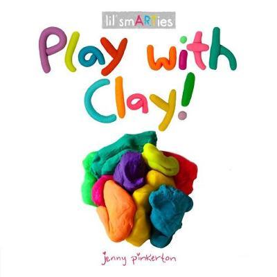Play with Clay! - Jenny Pinkerton