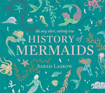 Very Short, Entirely True History of Mermaids - Sarah Laskow
