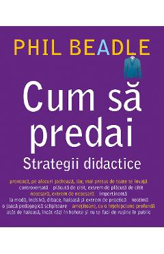 Coperta cărții 'Cum sa predai. Strategii didactice - Phil Beadle'