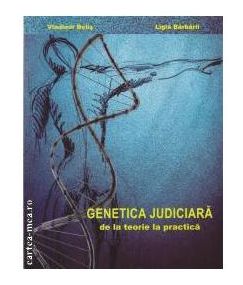 Genetica judiciara, de la teorie la practica - Vladimir Belis, Ligia Barbarii