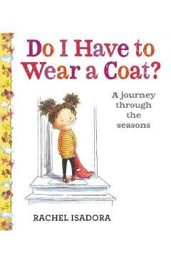 Coperta cărții 'Do I Have to Wear a Coat? - Rachel Isadora'