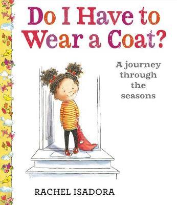 Do I Have to Wear a Coat? - Rachel Isadora