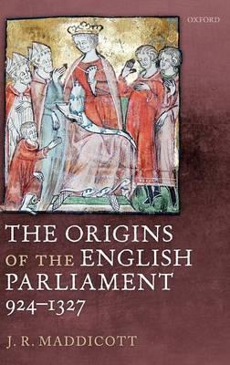 Origins of the English Parliament, 924-1327 - J R Maddicott