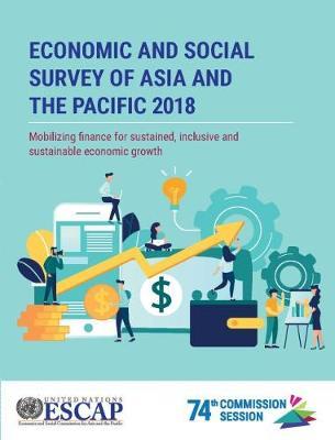 Economic and social survey of Asia and the Pacific 2018 -  