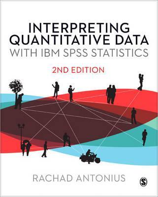 Interpreting Quantitative Data with IBM SPSS Statistics - Rachad Antonius