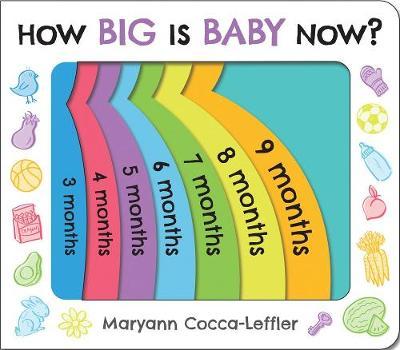 How Big is Baby Now? - Maryann Cocca-Leffler