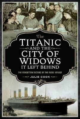 Titanic and the City of Widows it left Behind - Julie Cook