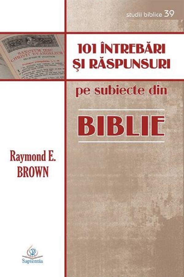101 intrebari si raspunsuri despre Biblie - Raymond E. Brown