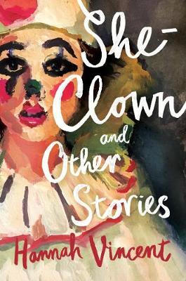 She-Clown, and other stories - Hannah Vincent