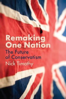 Remaking One Nation - Nick Timothy