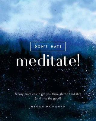 Don't Hate, Meditate! - Megan Monahan