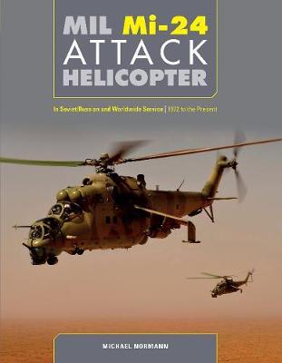 Mil Mi-24 Attack Helicopter: In Soviet / Russian and Worldwi - Michael Normann