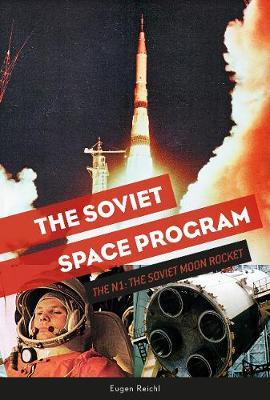 Soviet Space Program: The N1: The Soviet Moon Rocket - Eugen Reichl