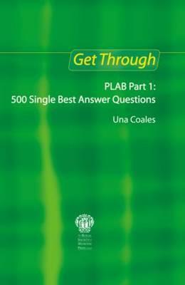Get Through PLAB Part 1: 500 Single Best Answer Questions - Una Coales