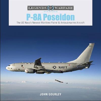 P-8A Poseidon: The US Navy's Newest Maritime Patrol and Anti - John Gourley