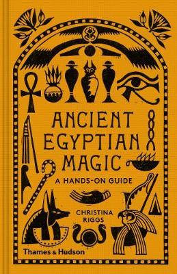 Ancient Egyptian Magic - Christina Riggs