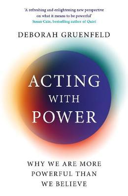 Acting with Power - Deborah Gruenfeld