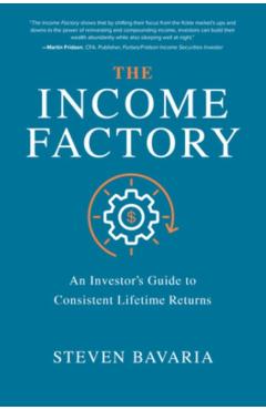 Income Factory: An Investor's Guide to Consistent Lifetime R - Bavaria