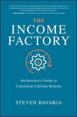 Income Factory: An Investor's Guide to Consistent Lifetime R -  Bavaria