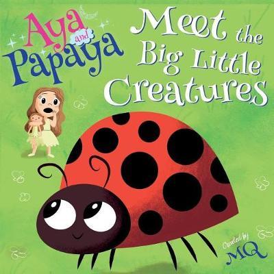 AYA and PAPAYA Meet the Big Little Creatures - M Q
