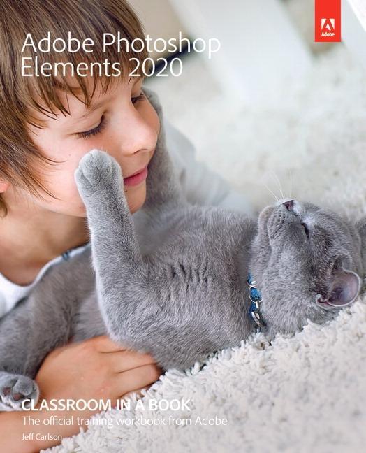 Adobe Photoshop Elements 2020 Classroom in a Book - Jeff Carlson