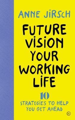 Future Vision Your Working Life - Anne Jirsch