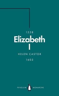 Elizabeth I (Penguin Monarchs) - Helen Castor