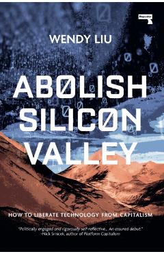 Abolish Silicon Valley - Wendy Liu