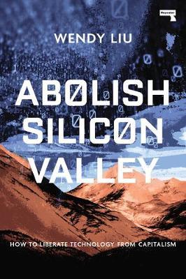 Abolish Silicon Valley - Wendy Liu