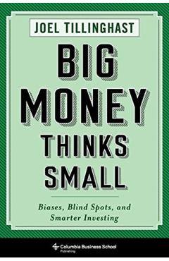 Big Money Thinks Small - Joel Tillinghast