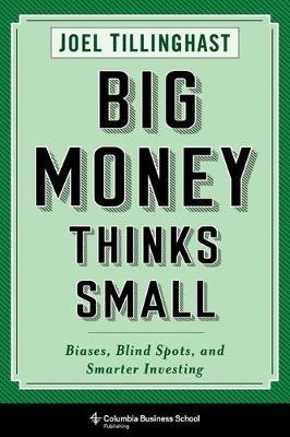 Big Money Thinks Small - Joel Tillinghast