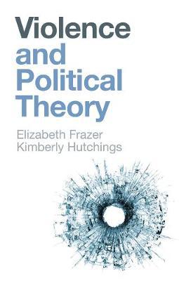 Violence and Political Theory - Elizabeth Frazer