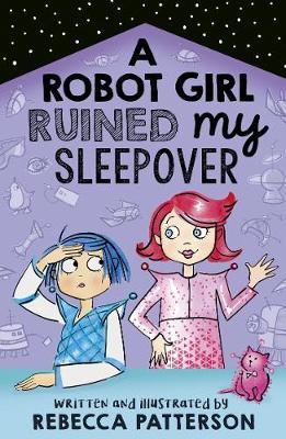 Robot Girl Ruined My Sleepover - Rebecca Patterson