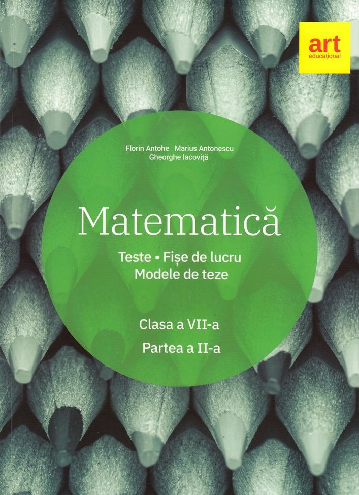 Matematica - Clasa 7 - Partea 2 - Teste. Fise de lucru. Modele de teze - Marius Antonescu, Florin Antohe