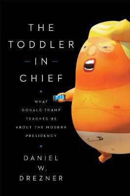Toddler-In-Chief - Daniel W Drezner