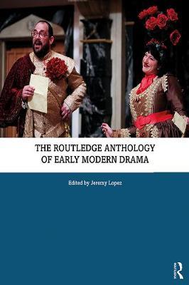 Routledge Anthology of Early Modern Drama - Jeremy Lopez