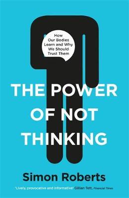 Power of Not Thinking - Simon Roberts