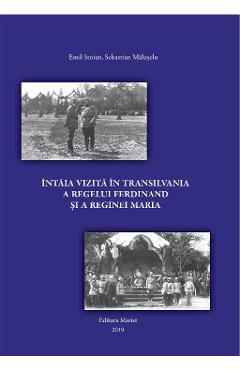 Poza produsului Intaia vizita in Transilvania a regelui Ferdinand si a reginei Maria - Emil Stoian, Sebastian Maluseru