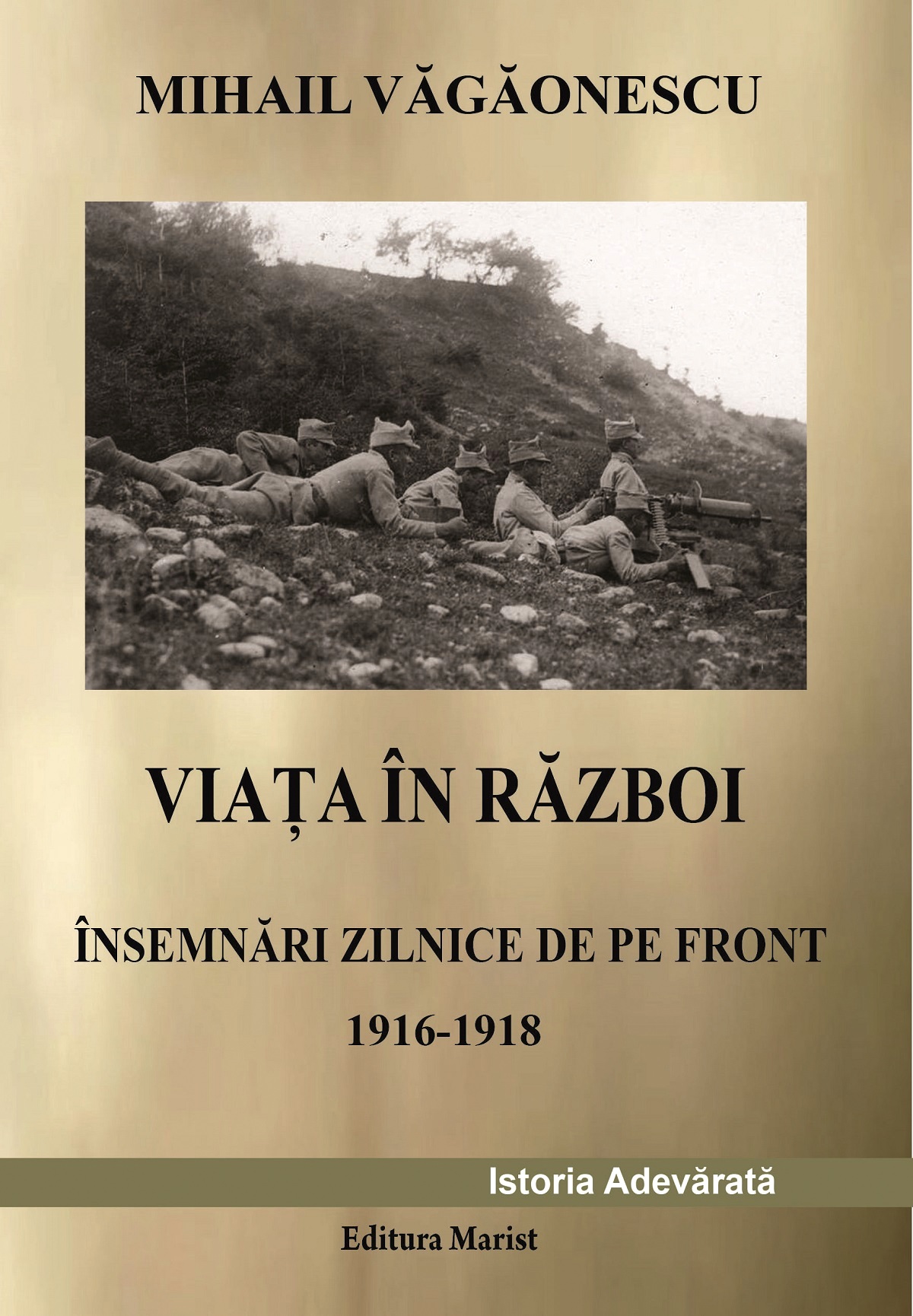 Viata in razboi. Insemnari zilnice de pe front 1916-1918 - Mihail Vagaonescu