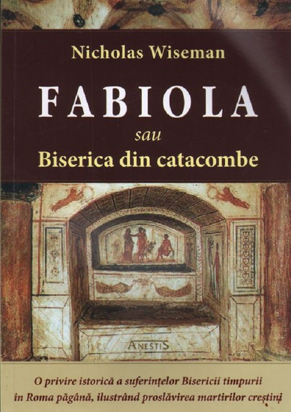 Fabiola sau Biserica din catacombe - Nicholas Wiseman