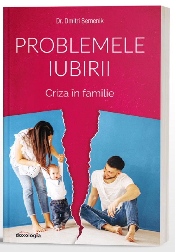 Problemele iubirii. Criza in familie - Dr. Dmitri Semenik