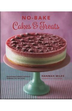 Poza produsului No-bake! Cakes & Treats Cookbook - Hannah Miles