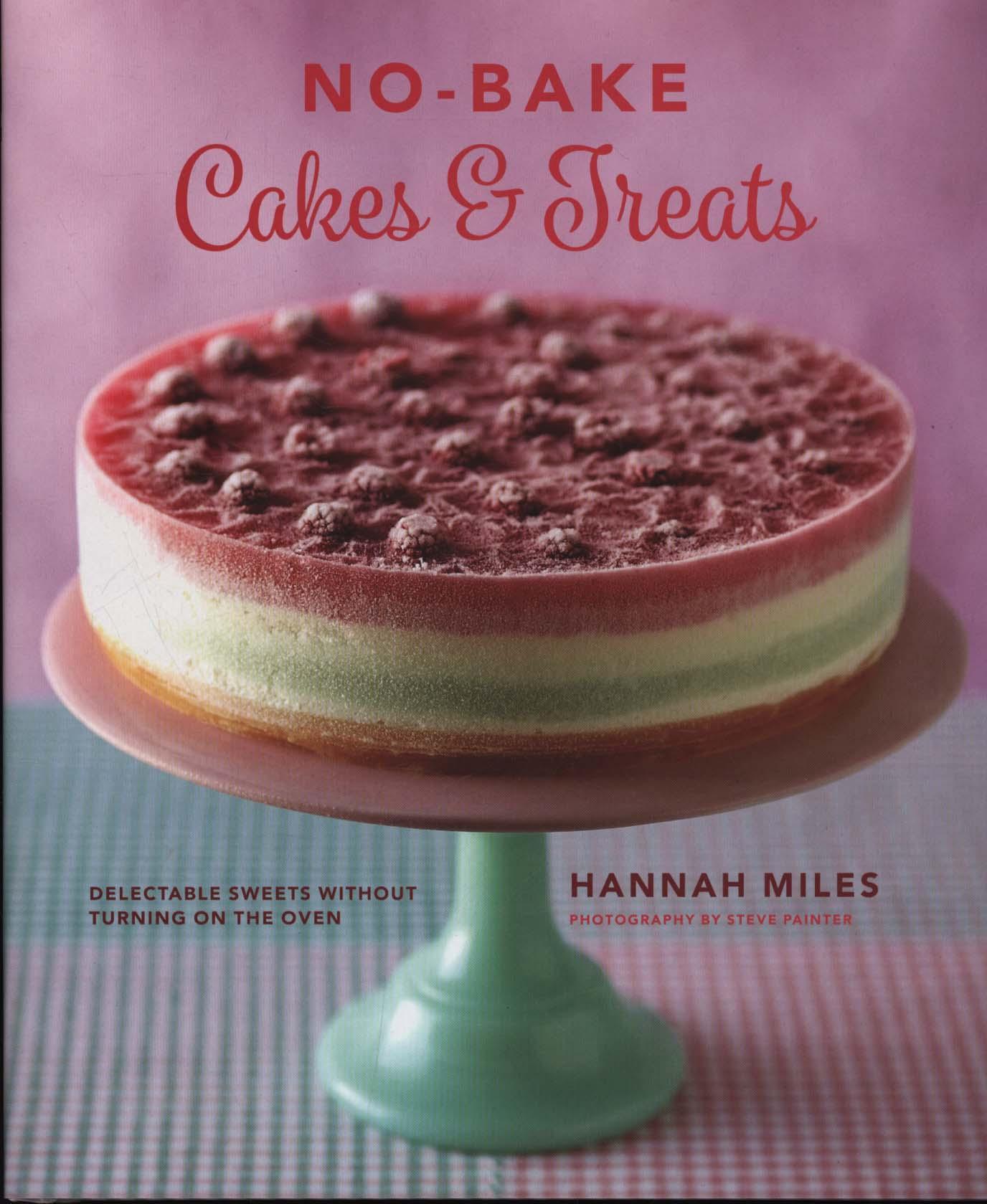 No-bake! Cakes & Treats Cookbook - Hannah Miles