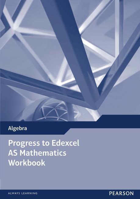 Progress to Edexcel AS Mathematics Workbook -  