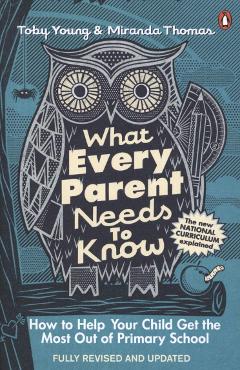 Coperta cărții 'What Every Parent Needs to Know - Toby Young'