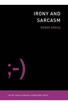 Poza produsului Irony and Sarcasm - Roger Kreuz