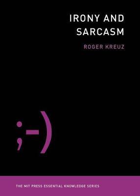 Irony and Sarcasm - Roger Kreuz
