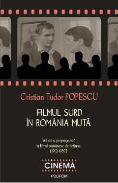 Poza produsului eBook Filmul surd in Romania muta. Politica si propaganda in filmul romanesc de fictiune (1912-1989) - Cristian Tudor Popescu
